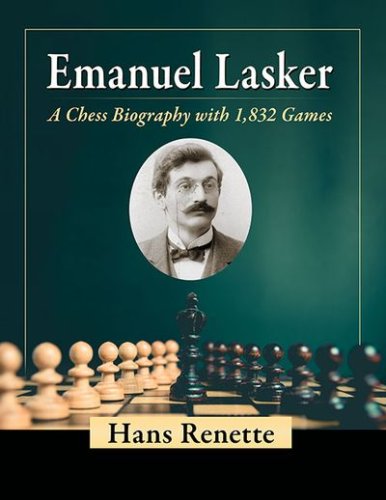 Emanuel Lasker - A Chess Biography - Hans Renette